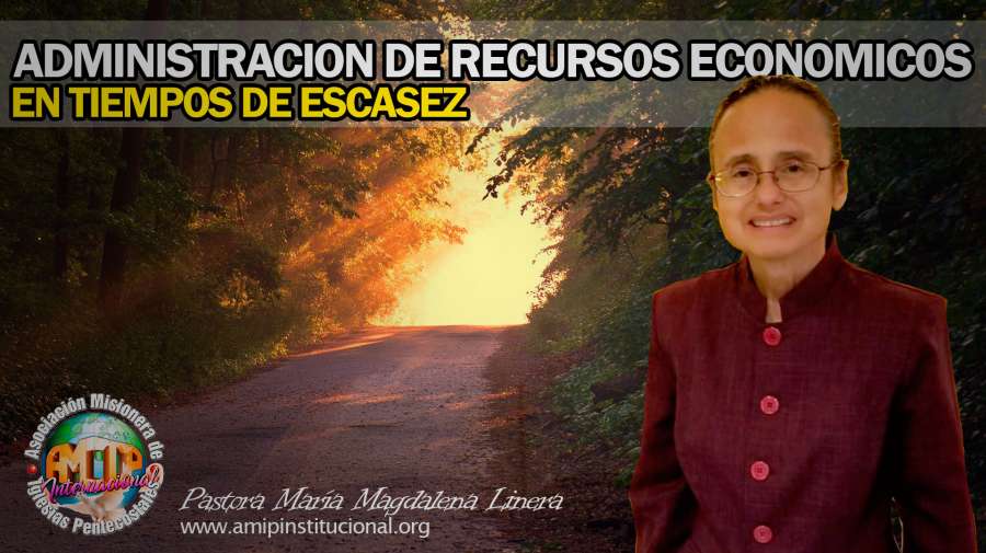 AMIP - ADMINISTRACI&Oacute;N DE RECURSOS ECON&Oacute;MICOS EN TIEMPOS DE ESCASEZ. Asociaci&oacute;n Misionera de Iglesias Pentecostales