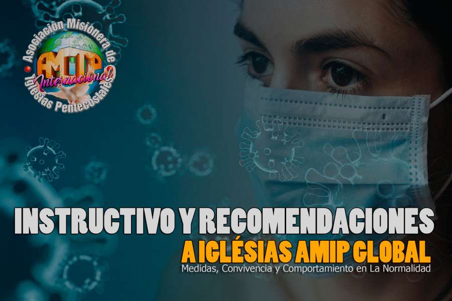 AMIP - Instructivo y Recomendaciones a Iglesias Amip Global. Medidas, Convivencia y Comportamiento en La Normalidad.